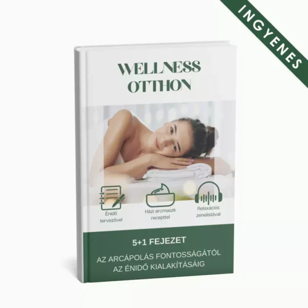 Wellness Otthon E-book - A külső és belső megújulásod kulcsa